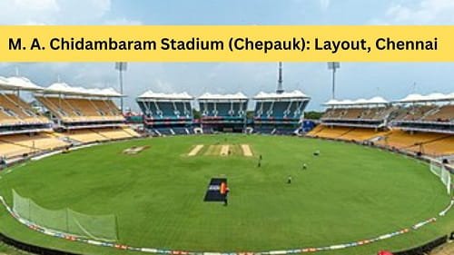 M. A. Chidambaram Stadium (Chepauk): Layout, Chennai