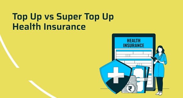 Top-up’ vs. ‘Super Top-up’ Health Insurance